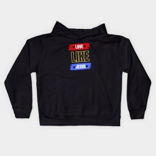 Love Like Jesus | Christian Typography Kids Hoodie